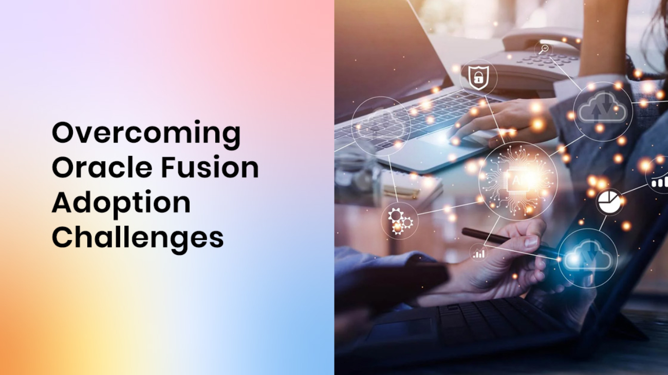 Overcoming Oracle Fusion Adoption Challenges