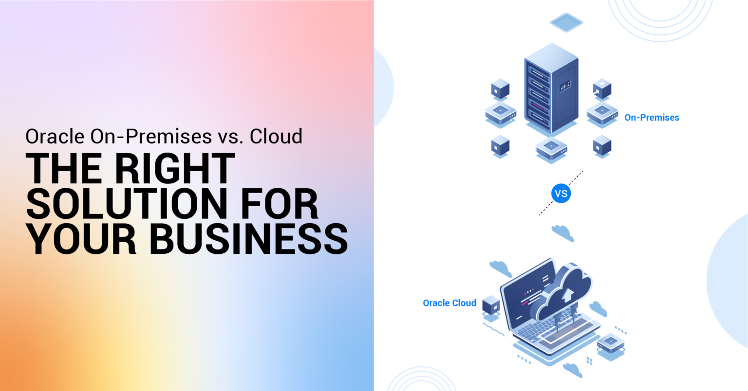 Oracle On-Premises vs. Cloud The Right Solution for Your Business