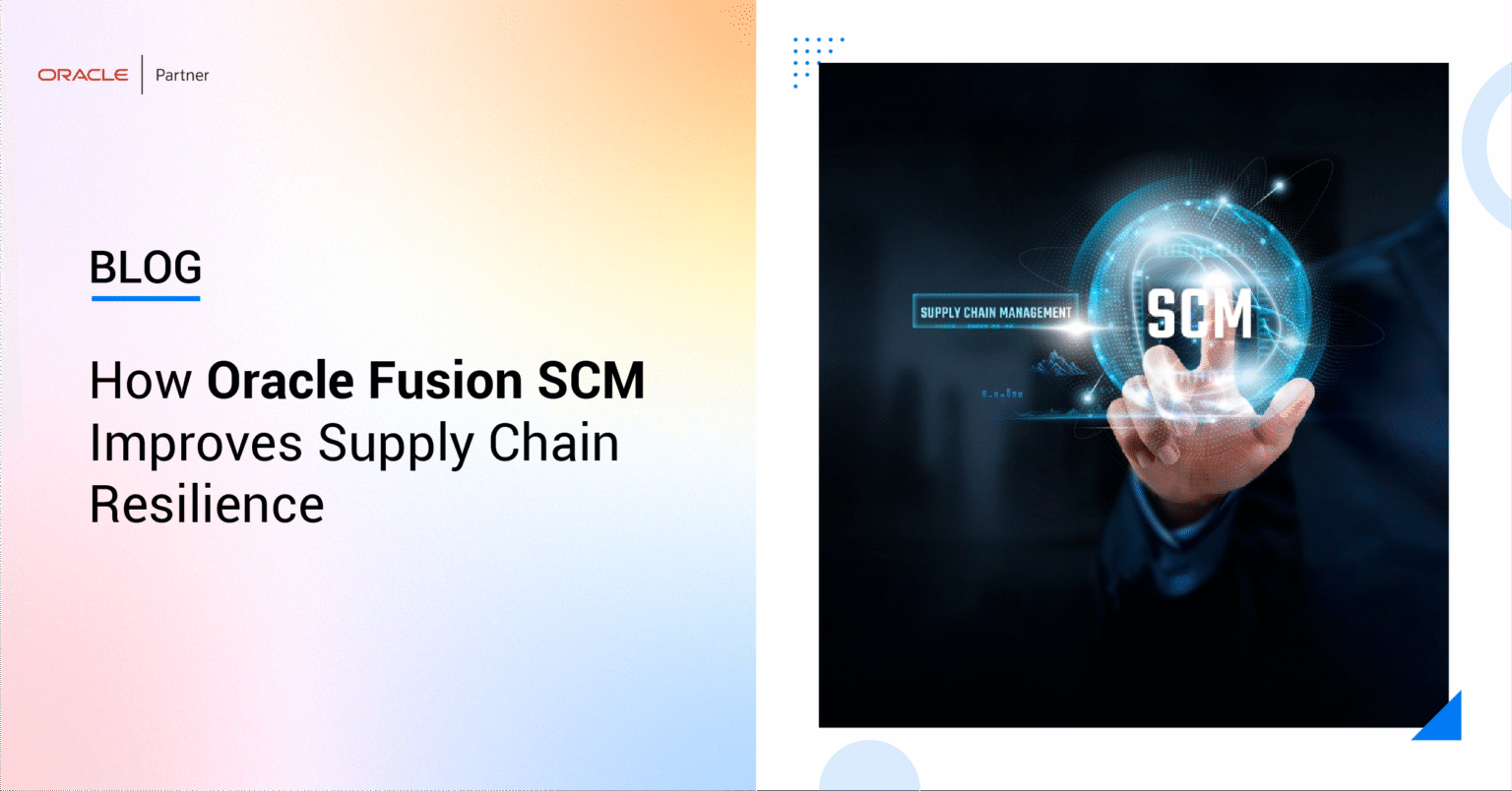 How Oracle Fusion SCM Improves Supply Chain Resilience
