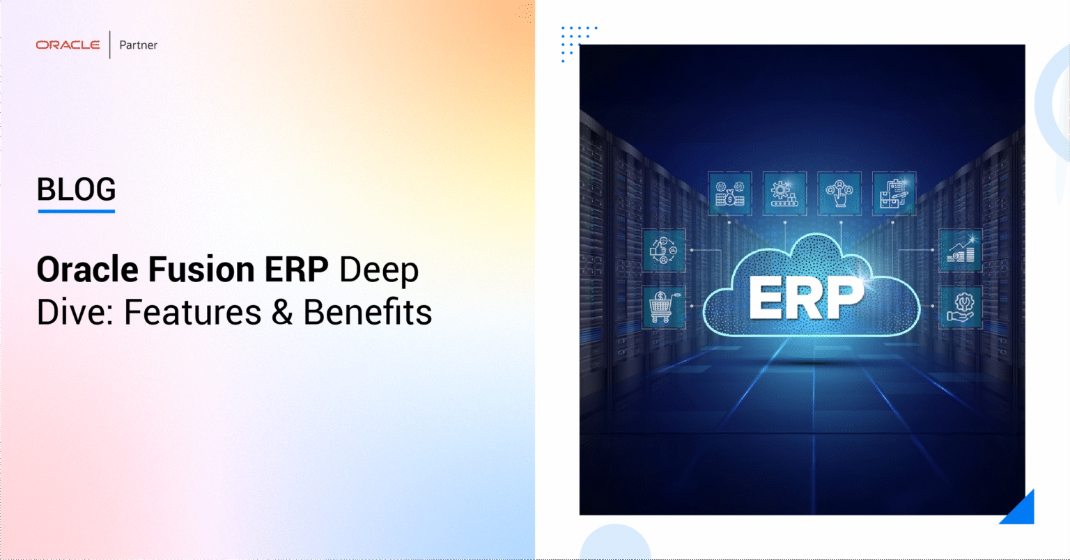 Oracle Fusion ERP Deep Dive Features & Benefits