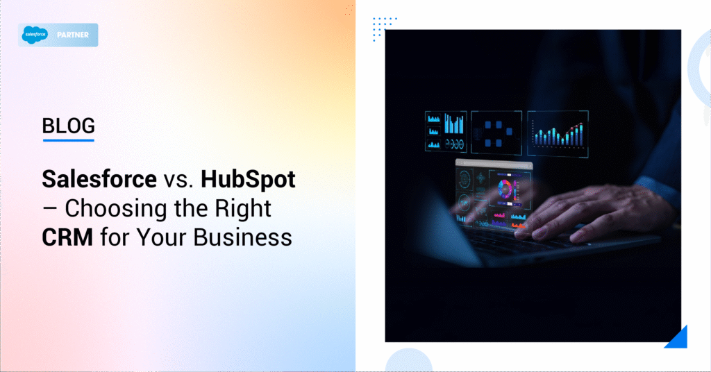 Salesforce vs. HubSpot – Choosing the Right CRM for Your Business ...