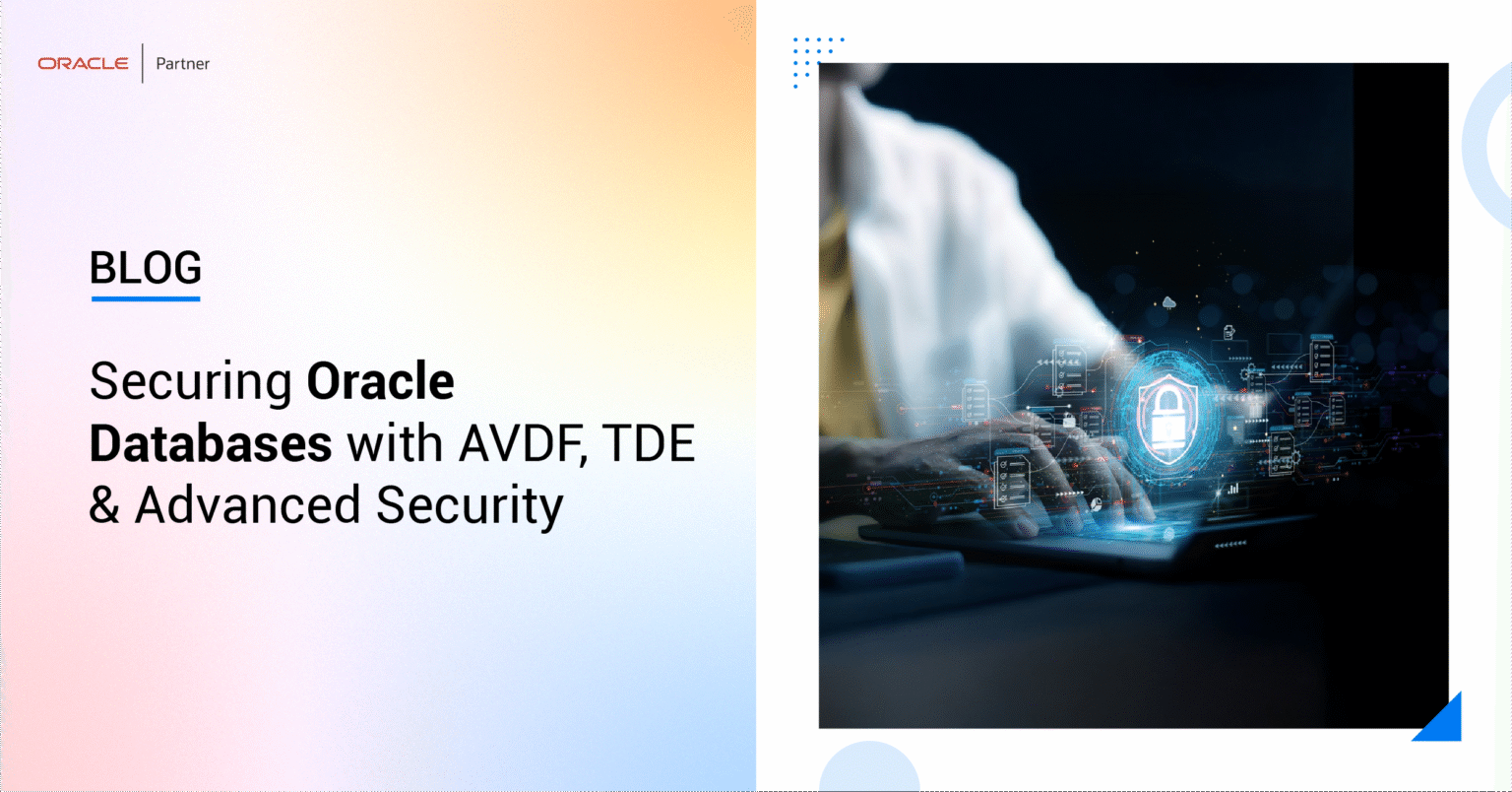 Securing Oracle Databases with AVDF, TDE & Advanced Security