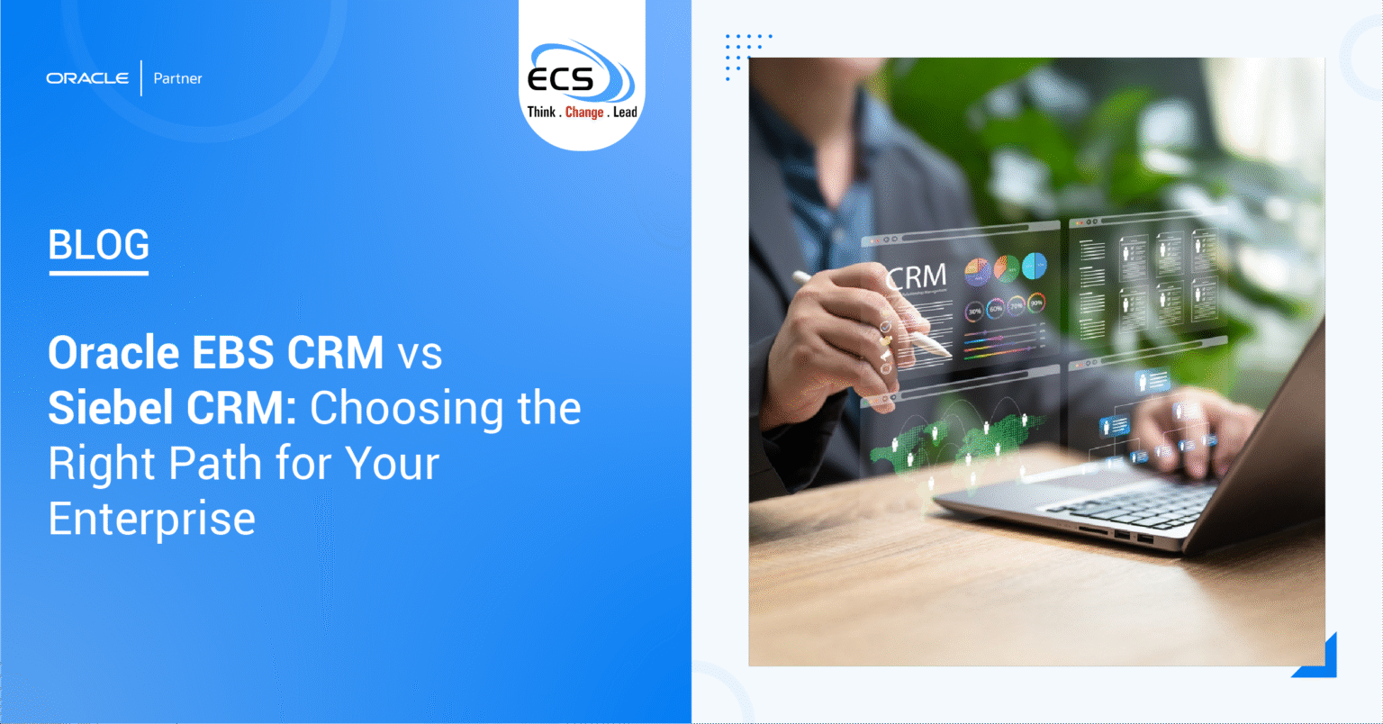 Oracle EBS CRM vs Siebel CRM: Choosing the Right Path for Your Enterprise