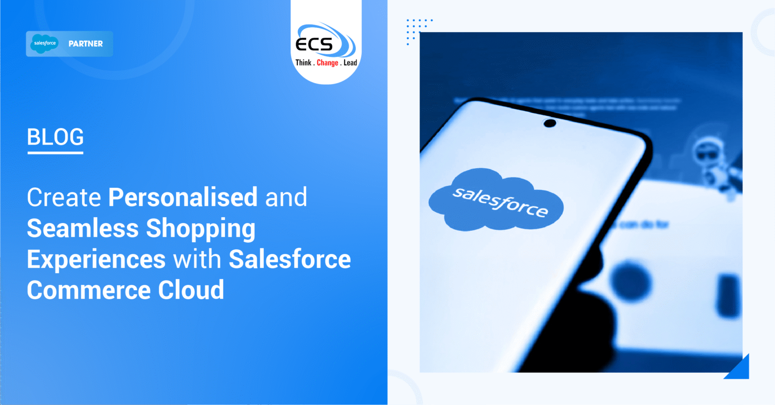 Create Personalised and Seamless Shopping Experiences with Salesforce Commerce Cloud