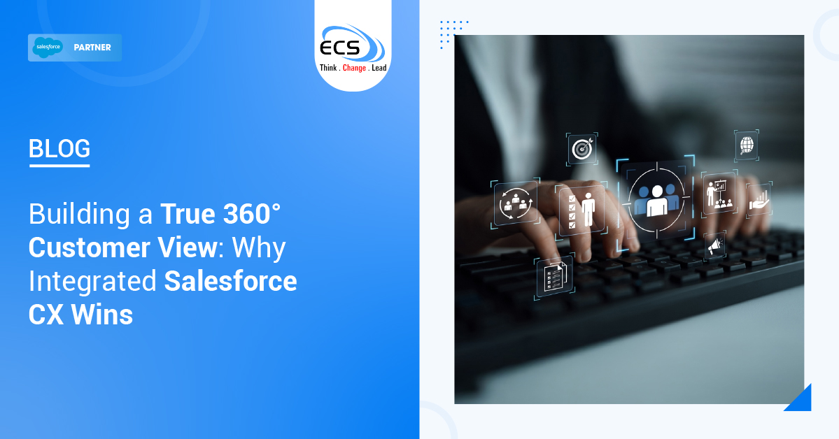 Building a True 360° Customer View: Why Integrated Salesforce CX Wins