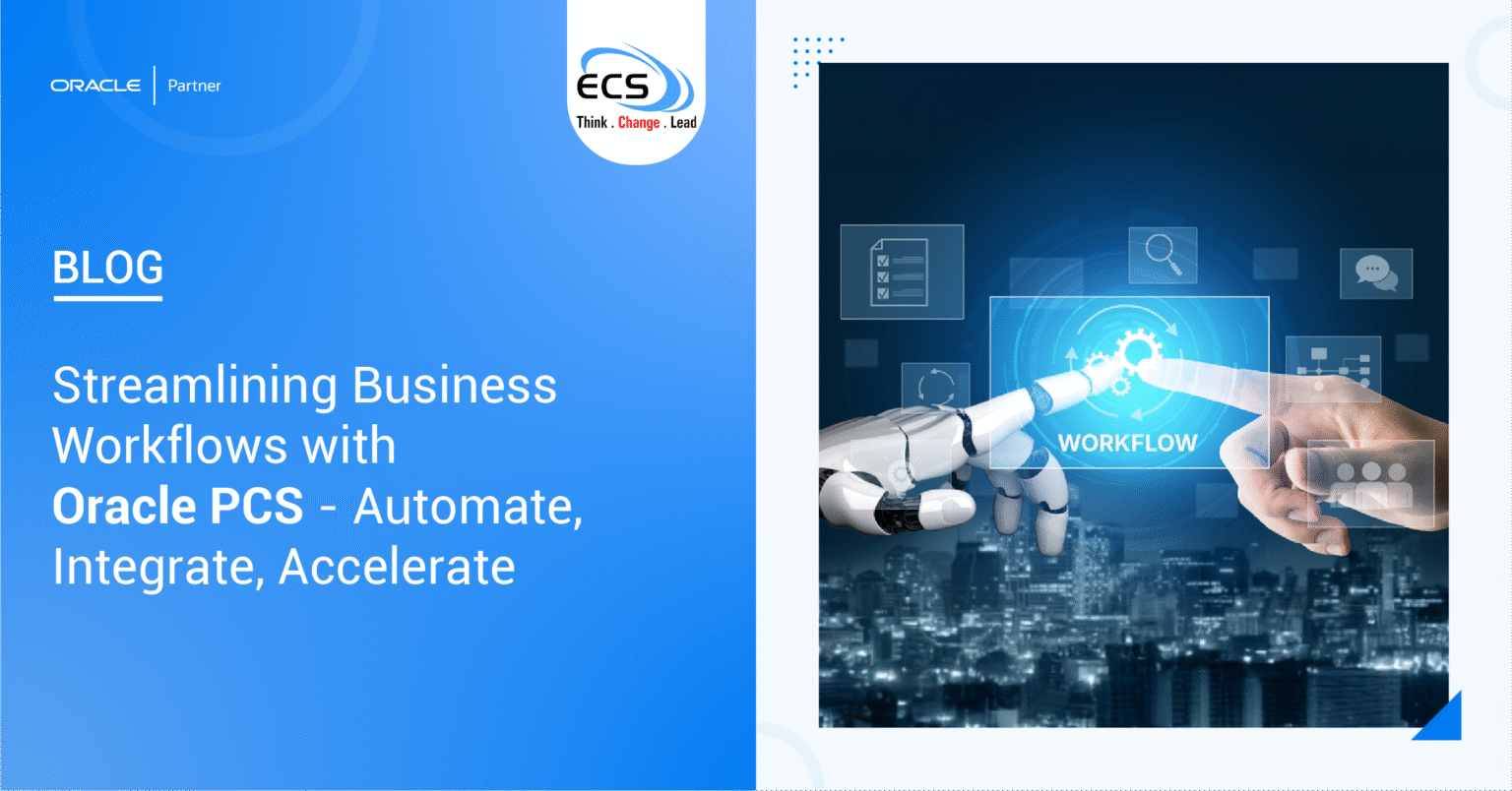 Streamlining Business Workflows with Oracle PCS - Automate, Integrate, Accelerate
